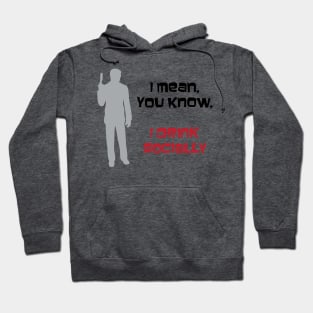 I Mean You Know, I Drink Socially Hoodie